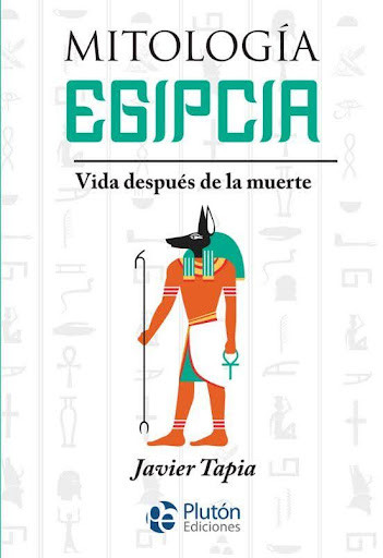  “Mitología Egipcia. Vida de después de la muerte” de Javier Tapia 